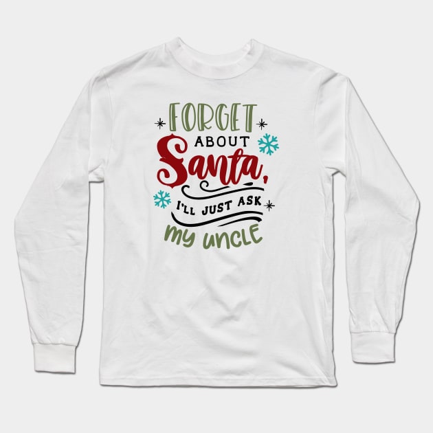 Forget about Santa I'll just ask my uncle Long Sleeve T-Shirt by holidaystore